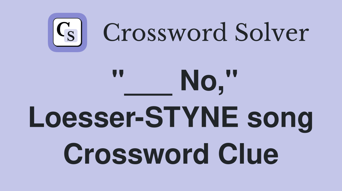 "___ No," Loesser-STYNE song Crossword Clue