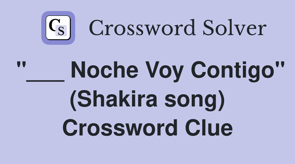 "___ Noche Voy Contigo" (Shakira song) Crossword Clue