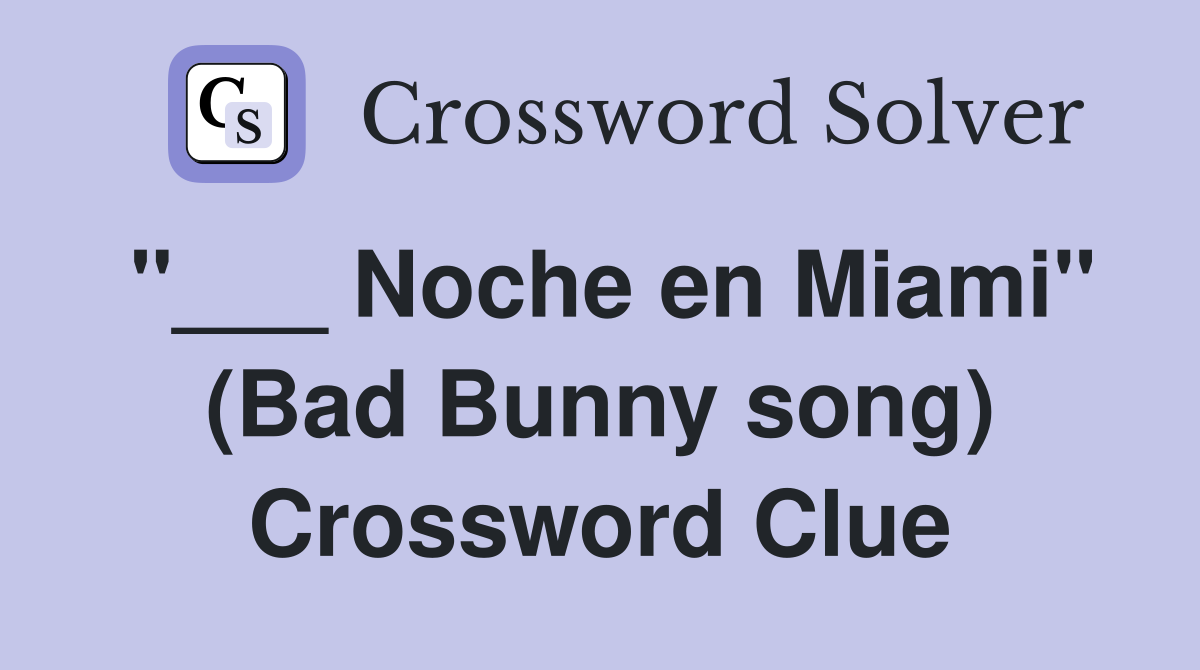 "___ Noche en Miami" (Bad Bunny song) Crossword Clue
