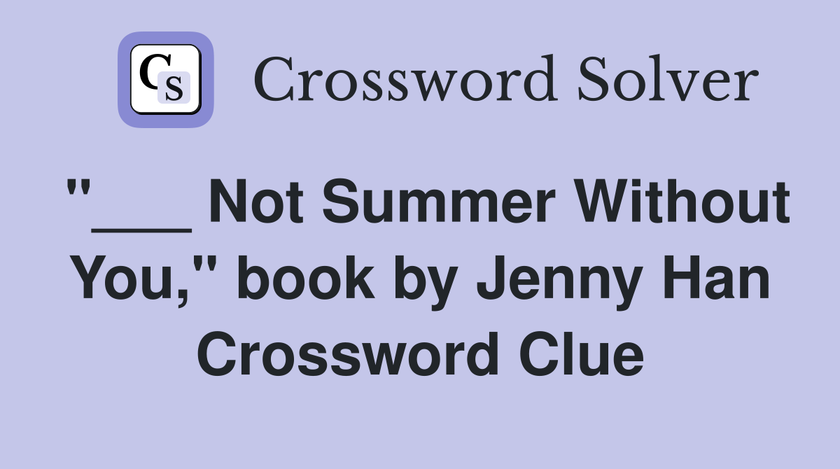 "___ Not Summer Without You," book by Jenny Han Crossword Clue