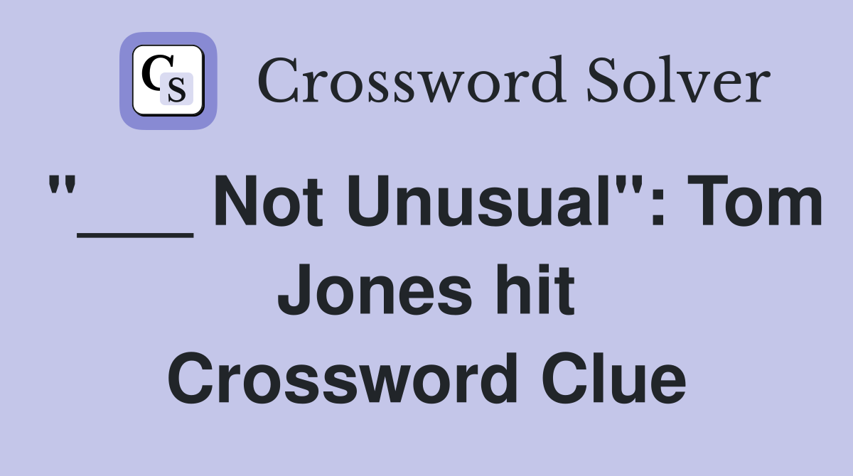 "___ Not Unusual": Tom Jones hit Crossword Clue