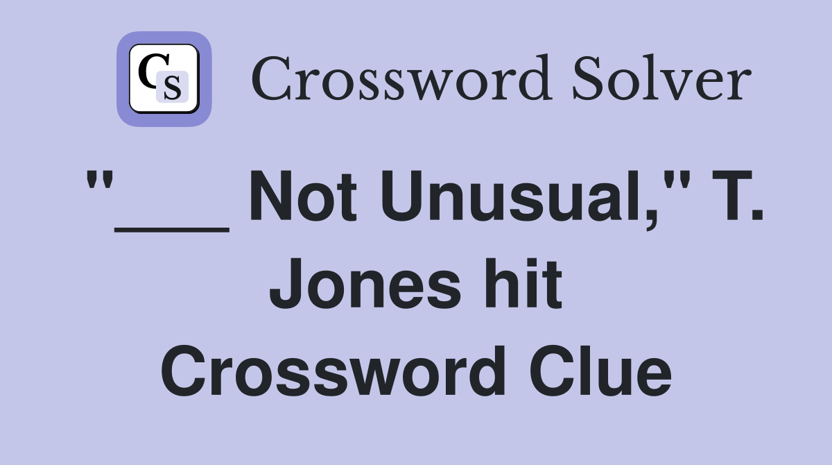 "___ Not Unusual," T. Jones hit Crossword Clue