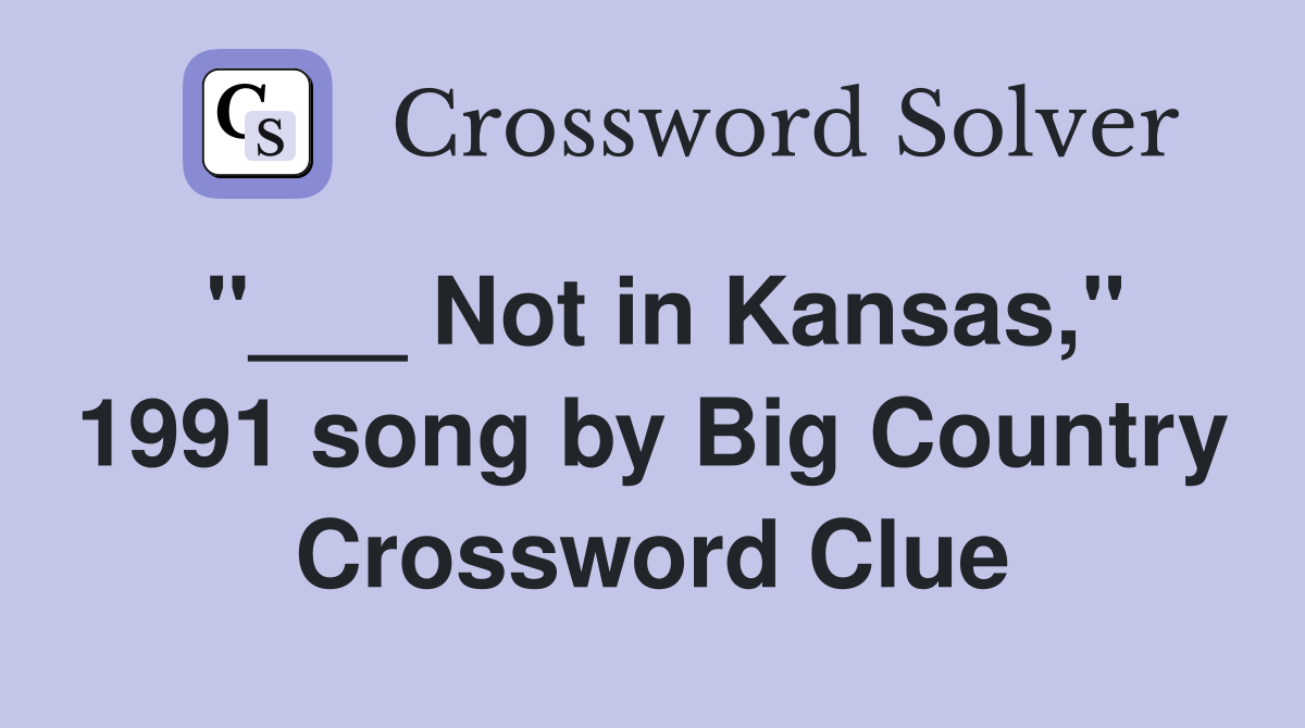 "___ Not in Kansas," 1991 song by Big Country Crossword Clue