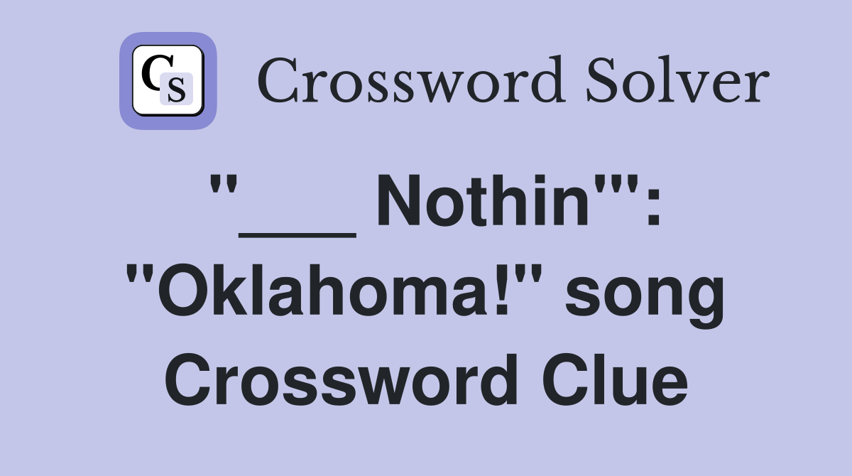 "___ Nothin'": "Oklahoma!" song Crossword Clue