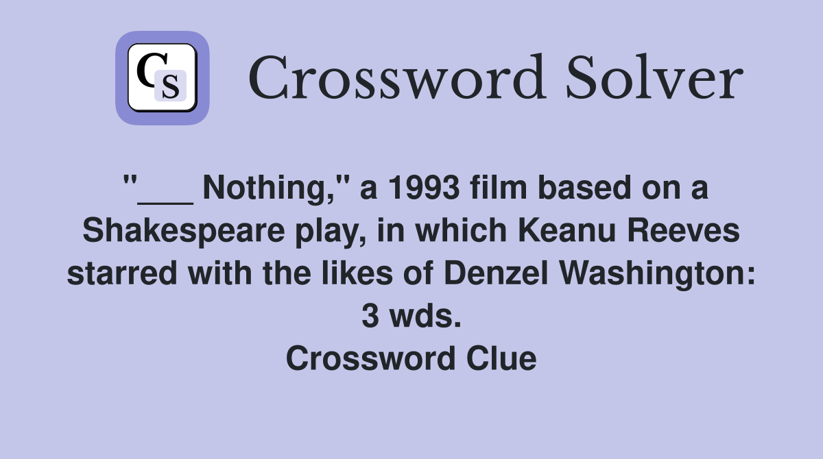 "___ Nothing," a 1993 film based on a Shakespeare play, in which Keanu Reeves starred with the likes of Denzel Washington: 3 wds. Crossword Clue