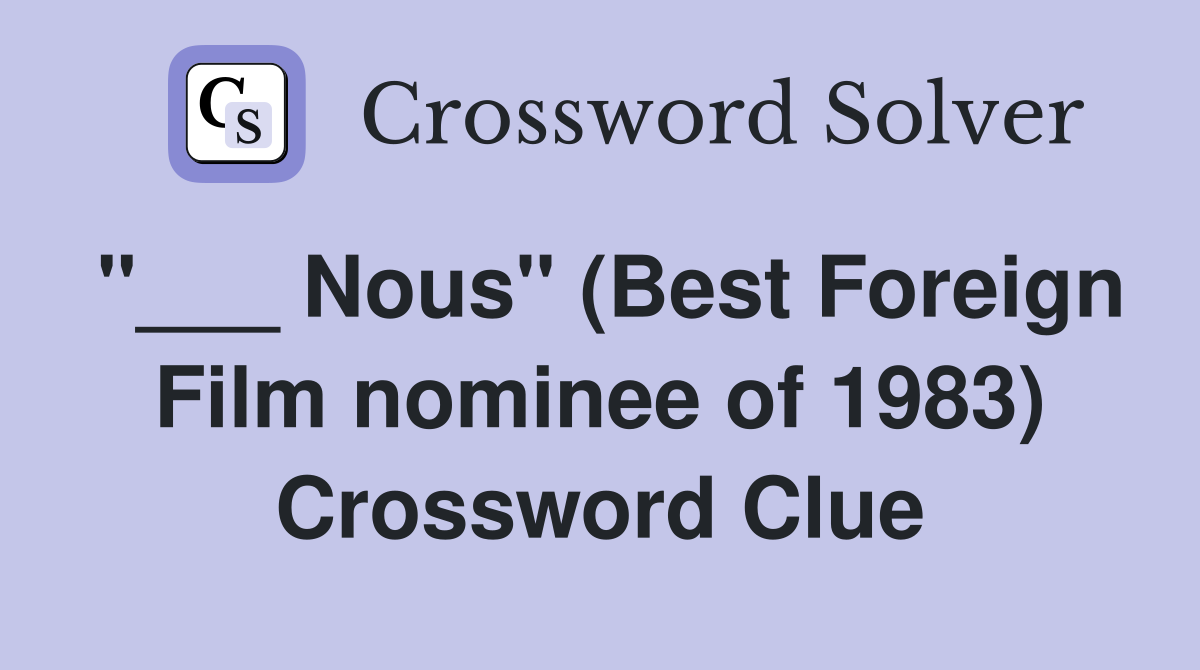 "___ Nous" (Best Foreign Film nominee of 1983) Crossword Clue