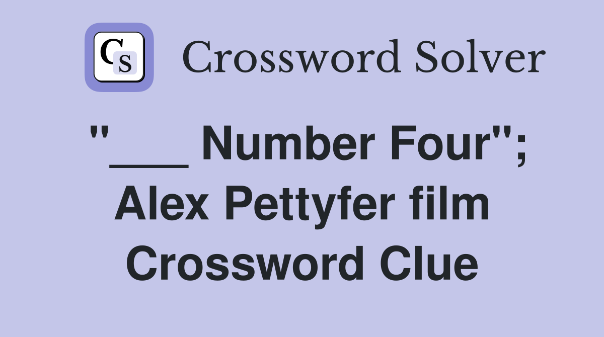 "___ Number Four"; Alex Pettyfer film Crossword Clue