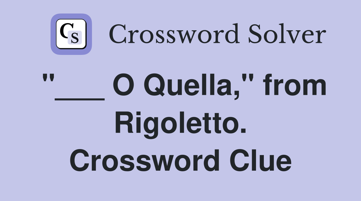 "___ O Quella," from Rigoletto. Crossword Clue