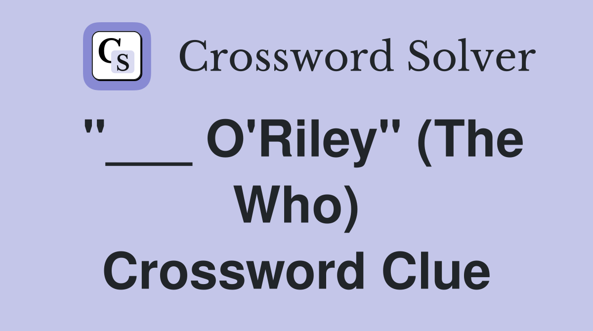 "___ O'Riley" (The Who) Crossword Clue