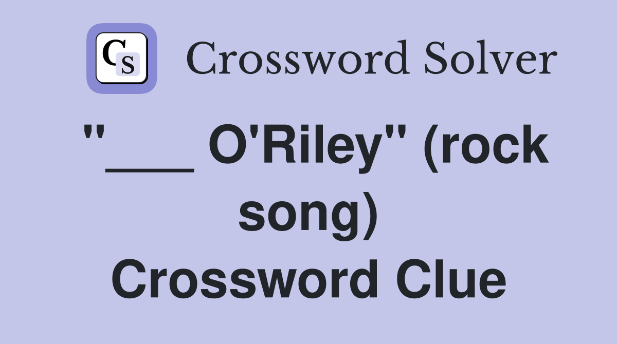"___ O'Riley" (rock song) Crossword Clue
