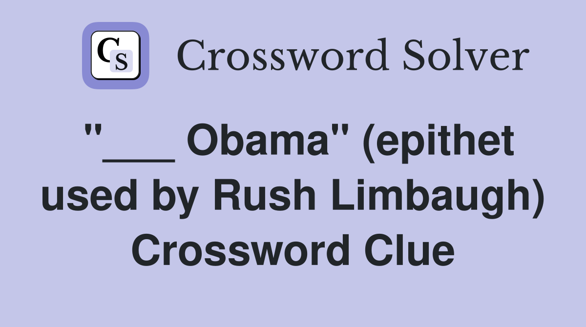 "___ Obama" (epithet used by Rush Limbaugh) Crossword Clue