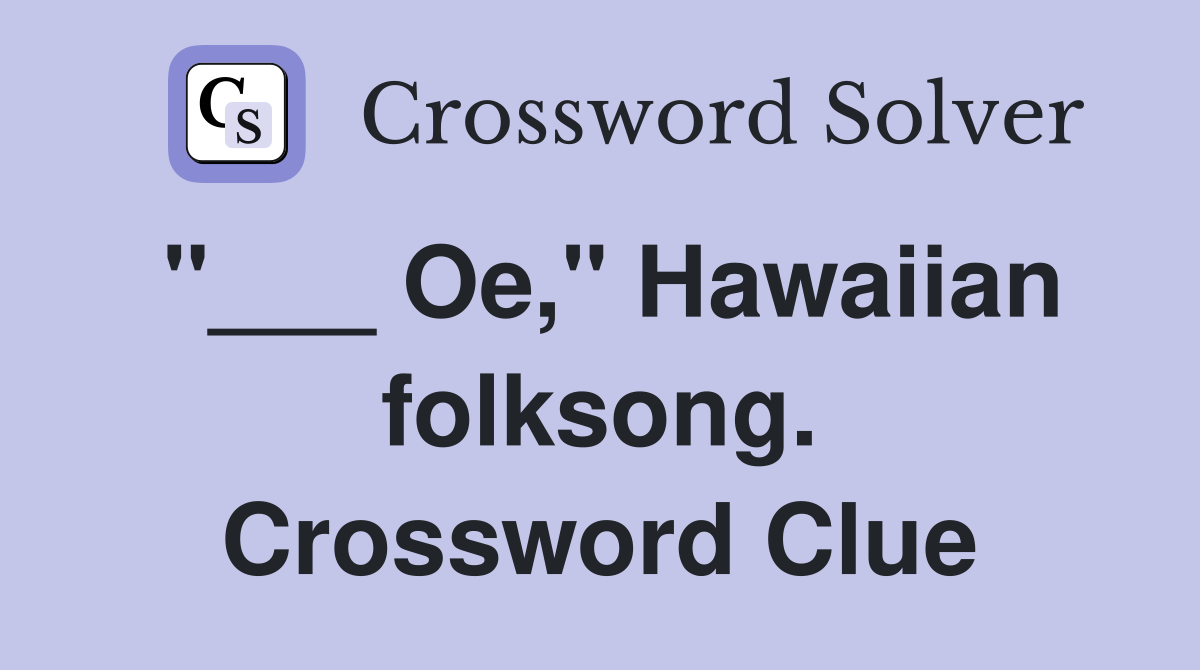 "___ Oe," Hawaiian folksong. Crossword Clue