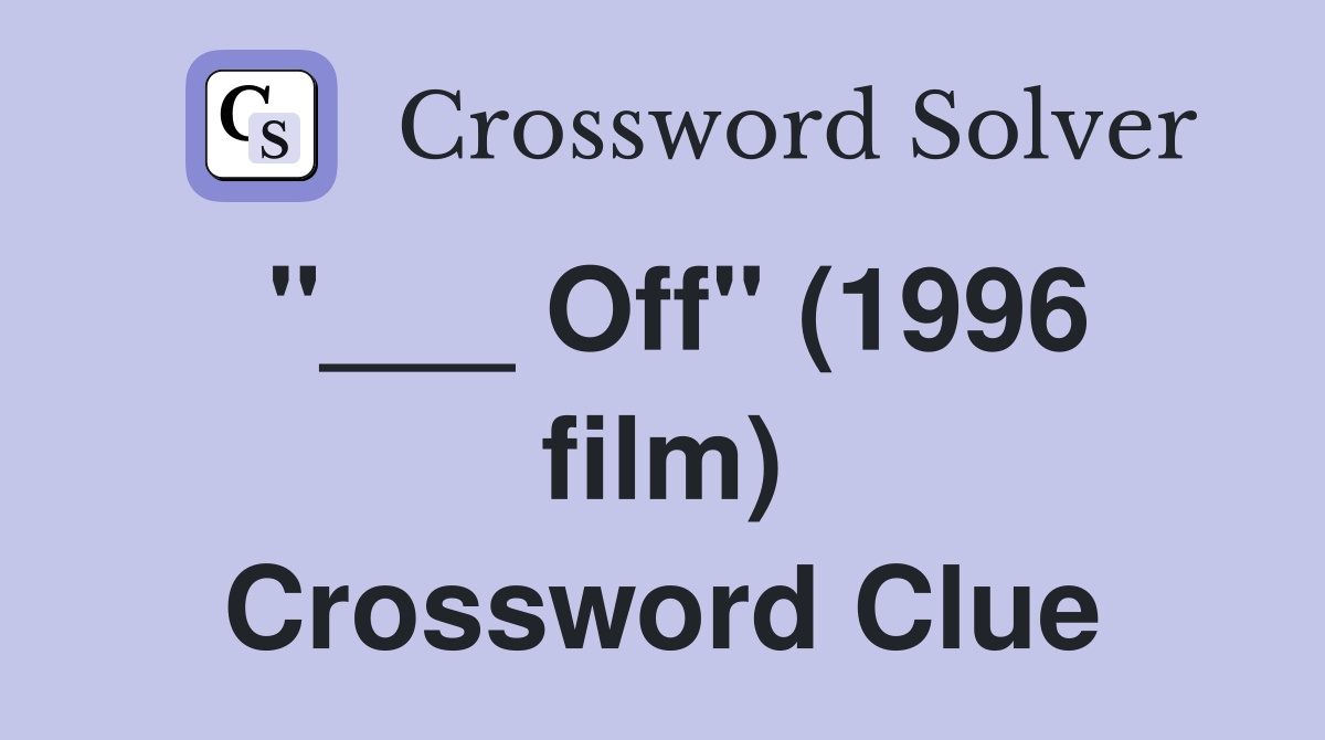 "___ Off" (1996 film) Crossword Clue