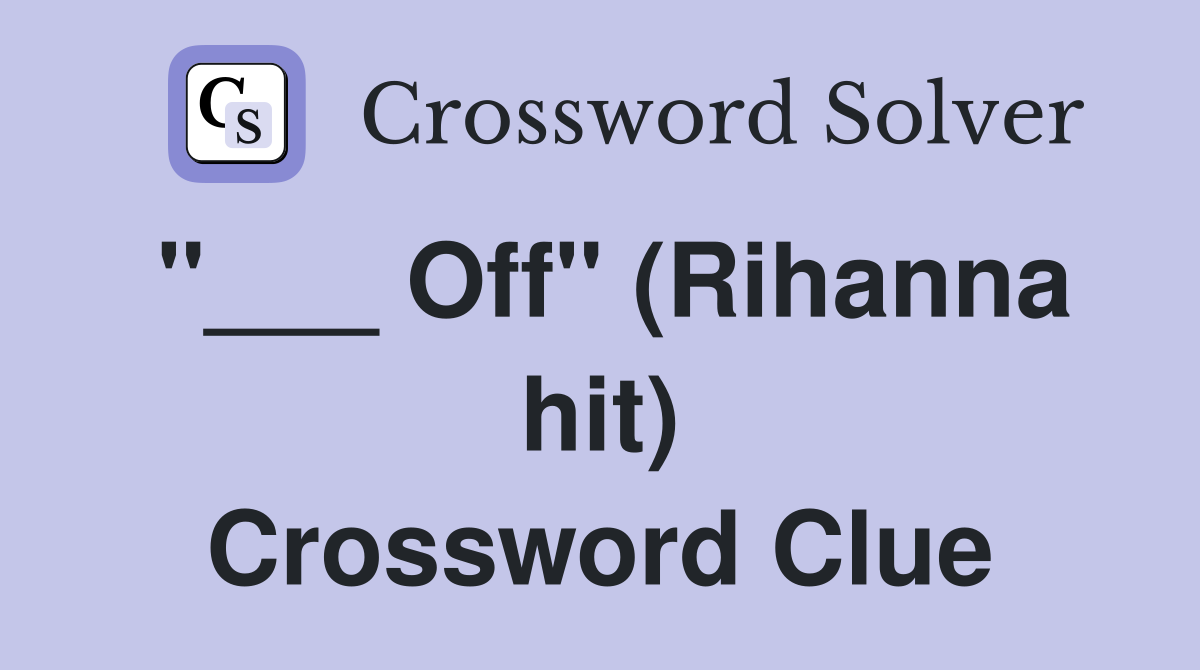 "___ Off" (Rihanna hit) Crossword Clue