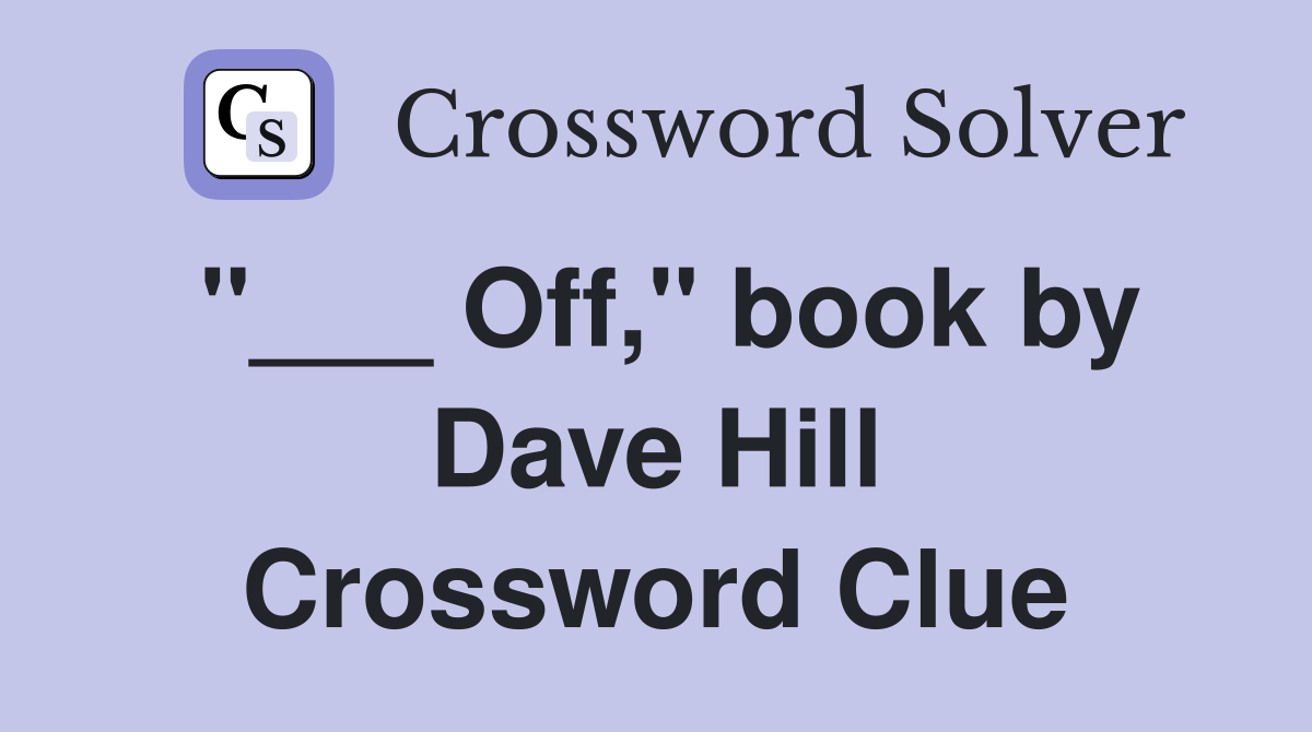 "___ Off," book by Dave Hill Crossword Clue