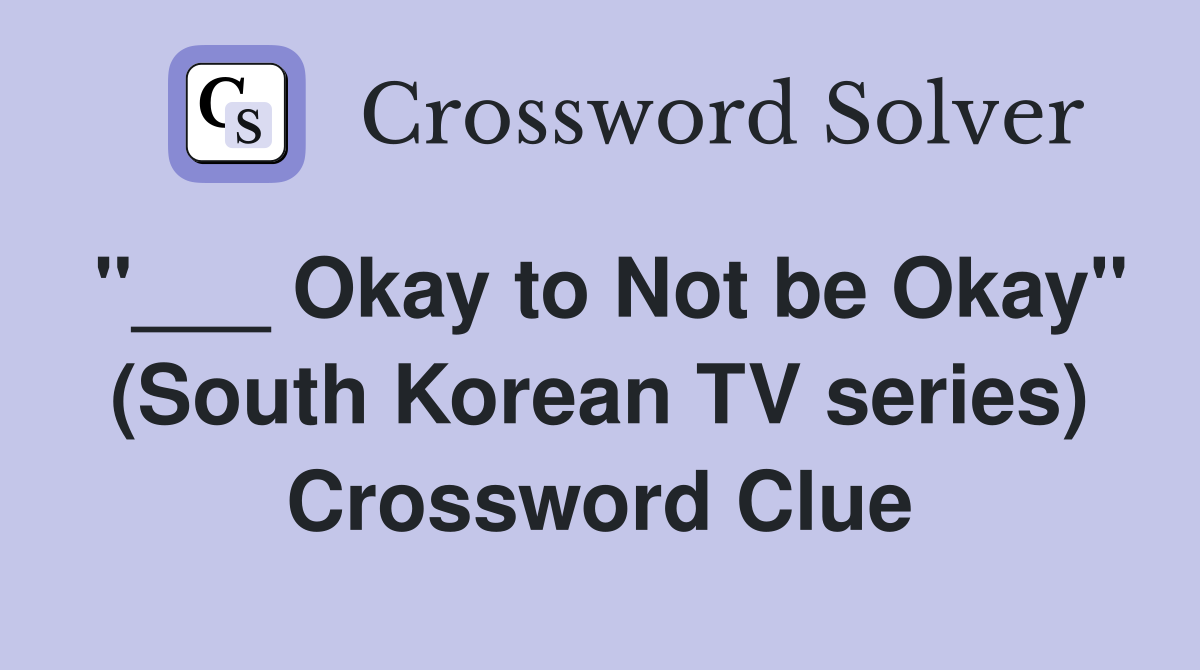 "___ Okay to Not be Okay" (South Korean TV series) Crossword Clue