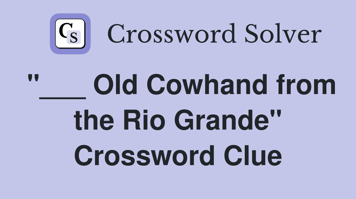 "___ Old Cowhand from the Rio Grande" Crossword Clue