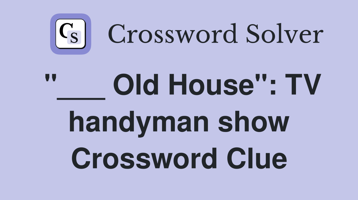 "___ Old House": TV handyman show Crossword Clue