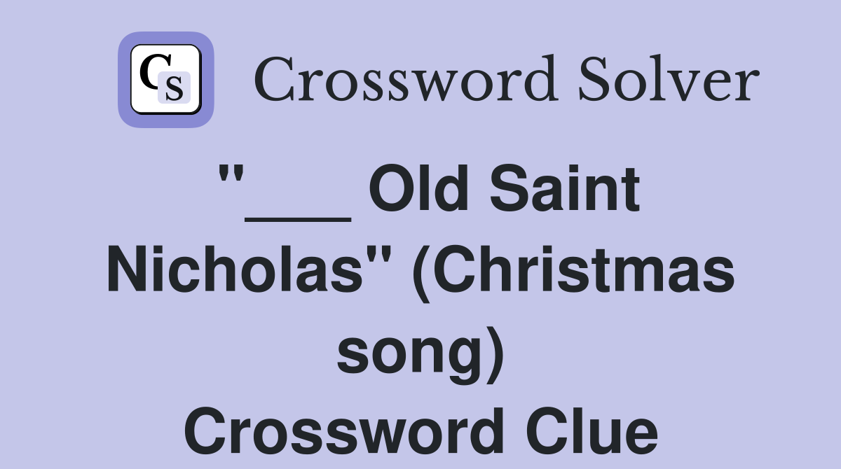 "___ Old Saint Nicholas" (Christmas song) Crossword Clue