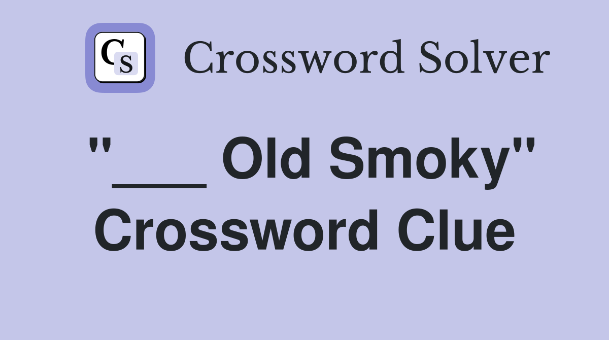 "___ Old Smoky" Crossword Clue
