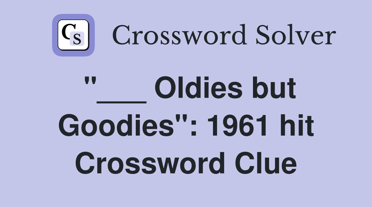 "___ Oldies but Goodies": 1961 hit Crossword Clue