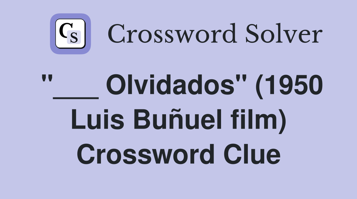 "___ Olvidados" (1950 Luis Buñuel film) Crossword Clue