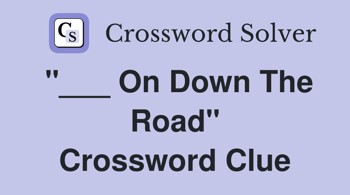 "___ On Down The Road" Crossword Clue