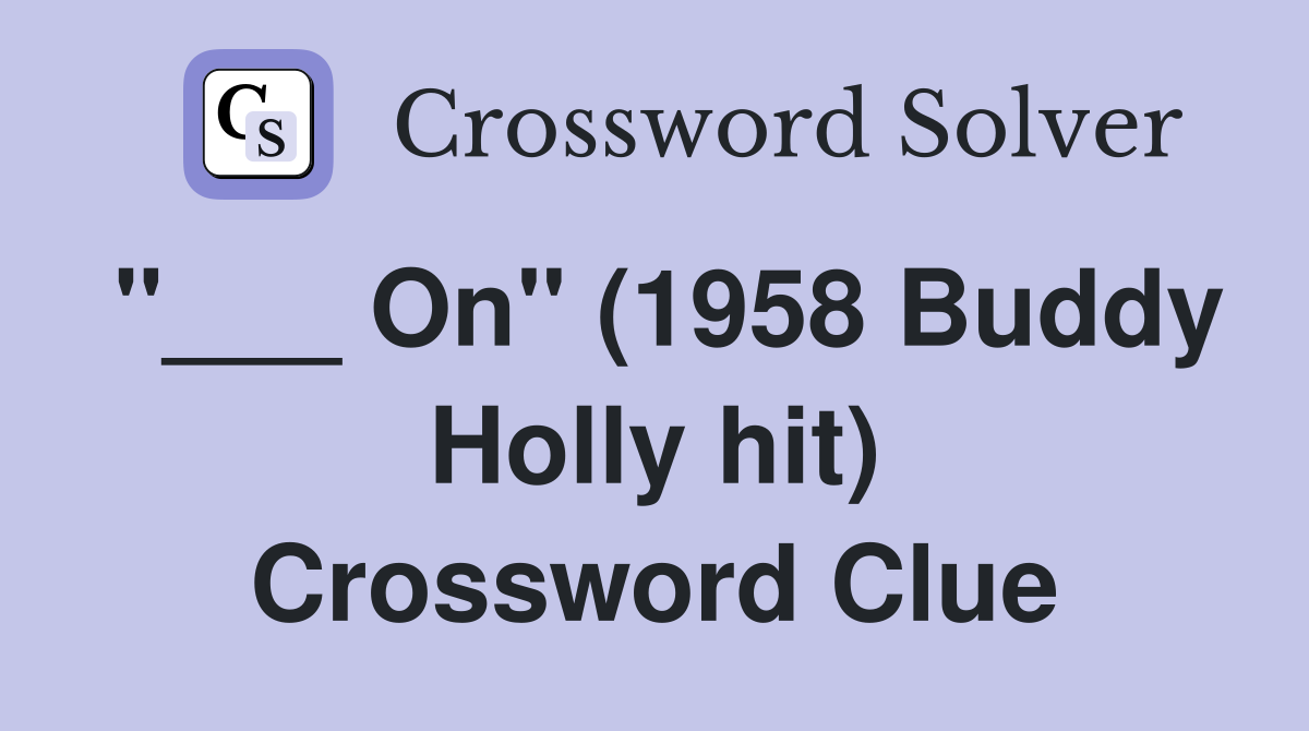 "___ On" (1958 Buddy Holly hit) Crossword Clue