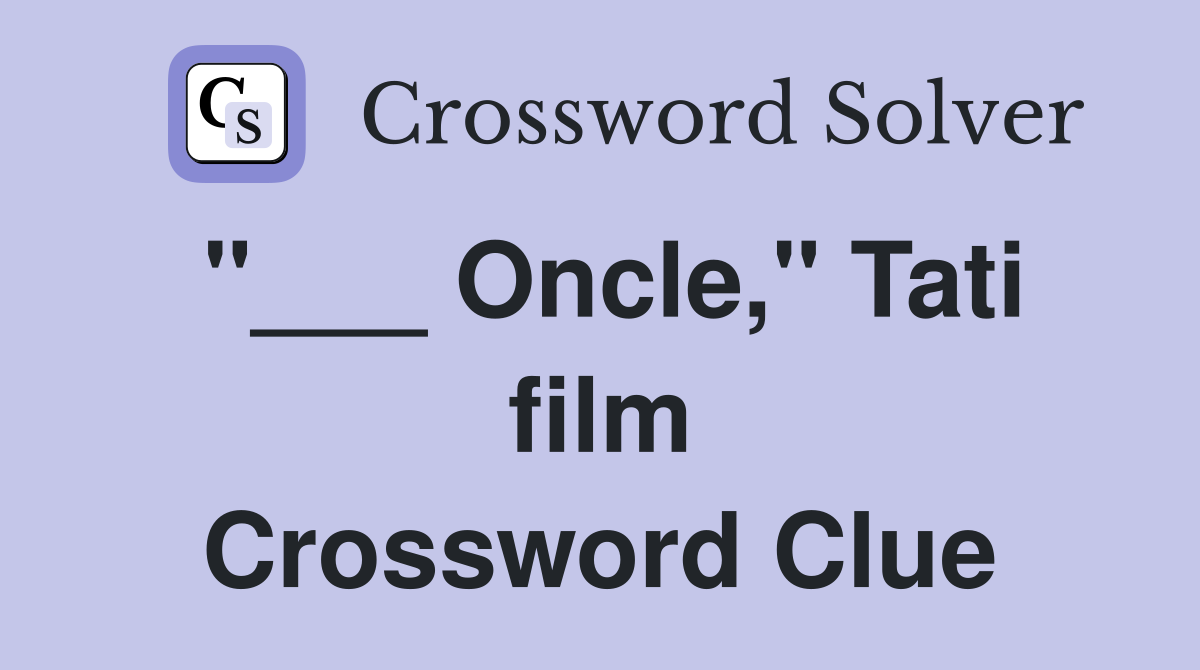 "___ Oncle," Tati film Crossword Clue