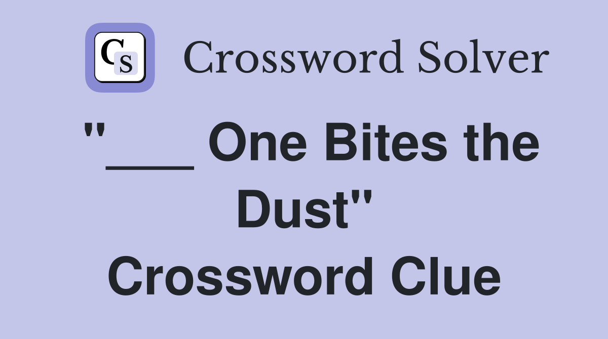"___ One Bites the Dust" Crossword Clue