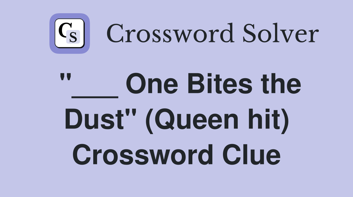 "___ One Bites the Dust" (Queen hit) Crossword Clue