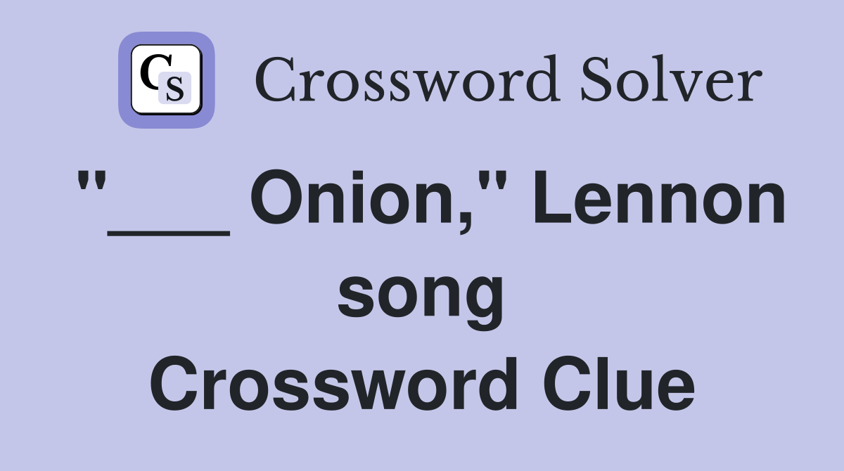 "___ Onion," Lennon song Crossword Clue