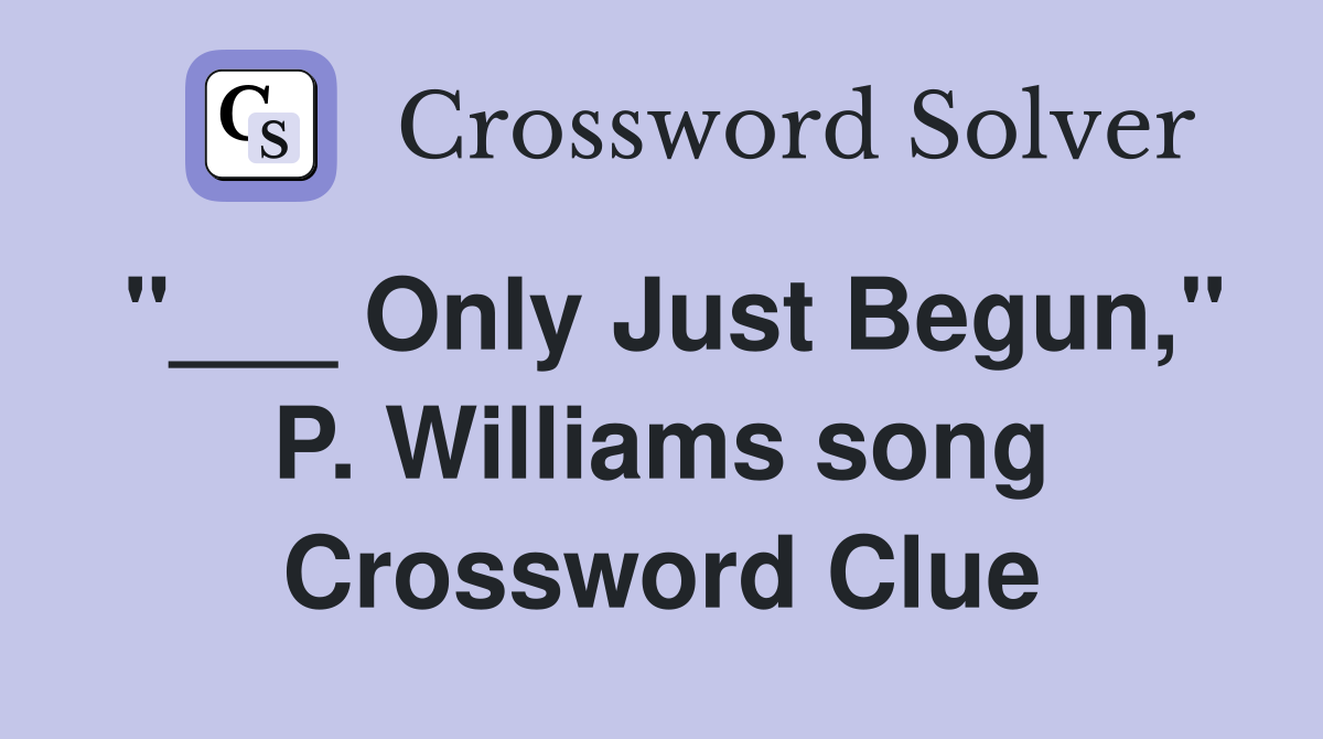 "___ Only Just Begun," P. Williams song Crossword Clue
