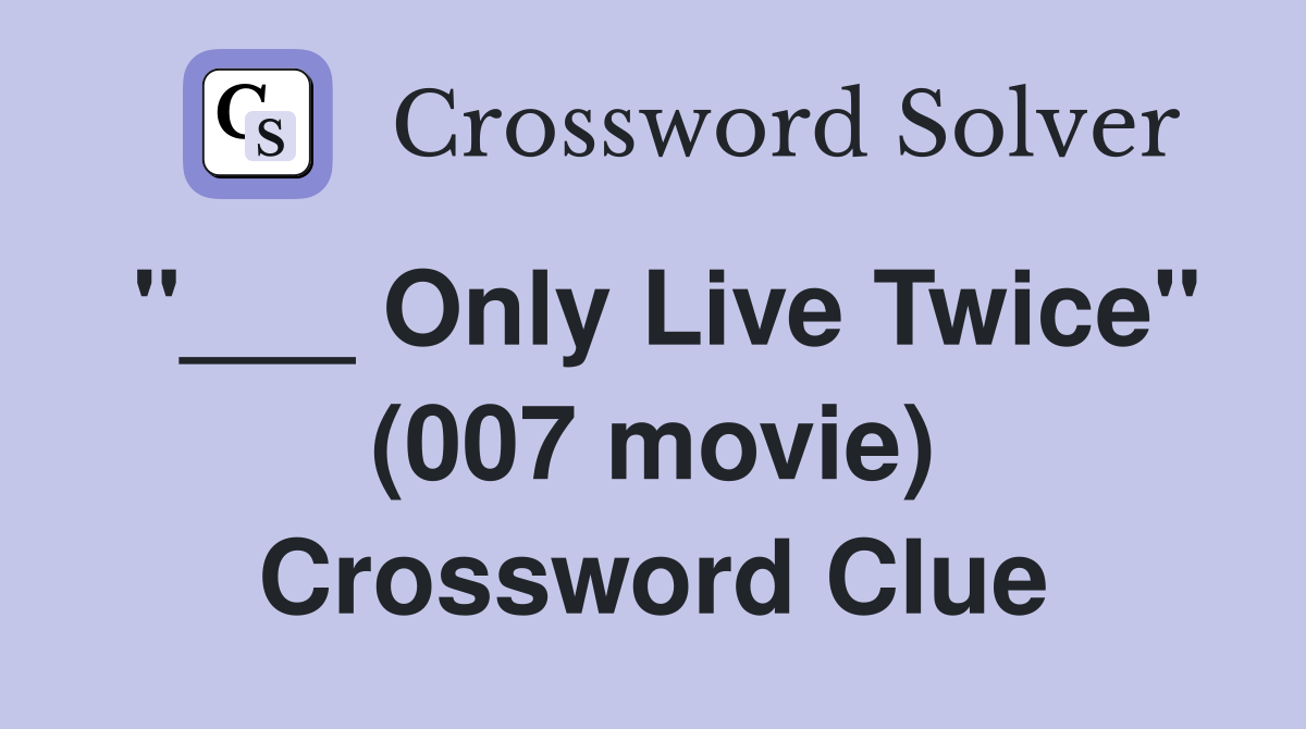 "___ Only Live Twice" (007 movie) Crossword Clue