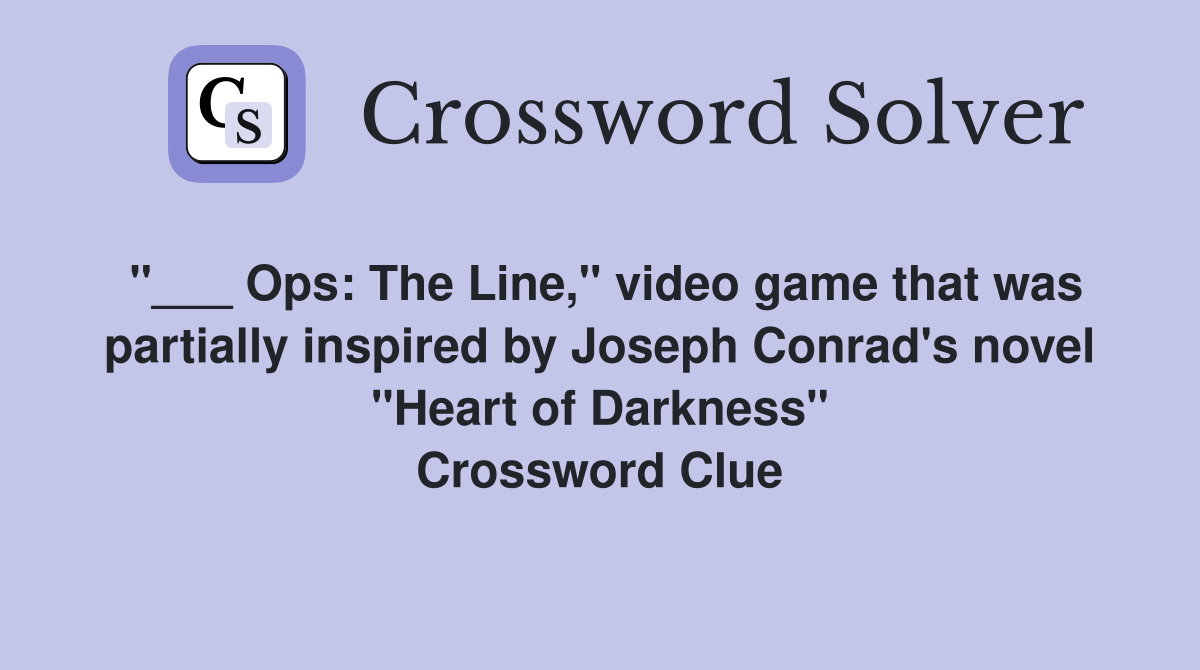 "___ Ops: The Line," video game that was partially inspired by Joseph Conrad's novel "Heart of Darkness" Crossword Clue