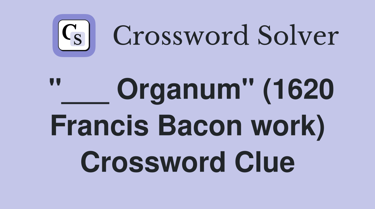 "___ Organum" (1620 Francis Bacon work) Crossword Clue