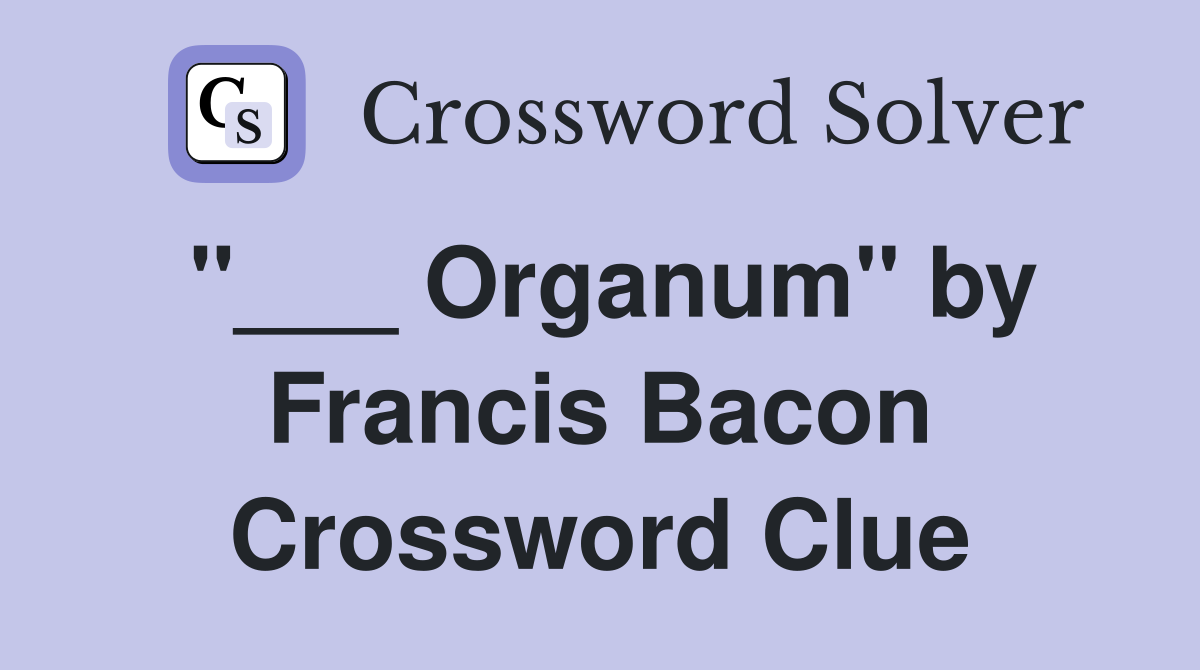 "___ Organum" by Francis Bacon Crossword Clue