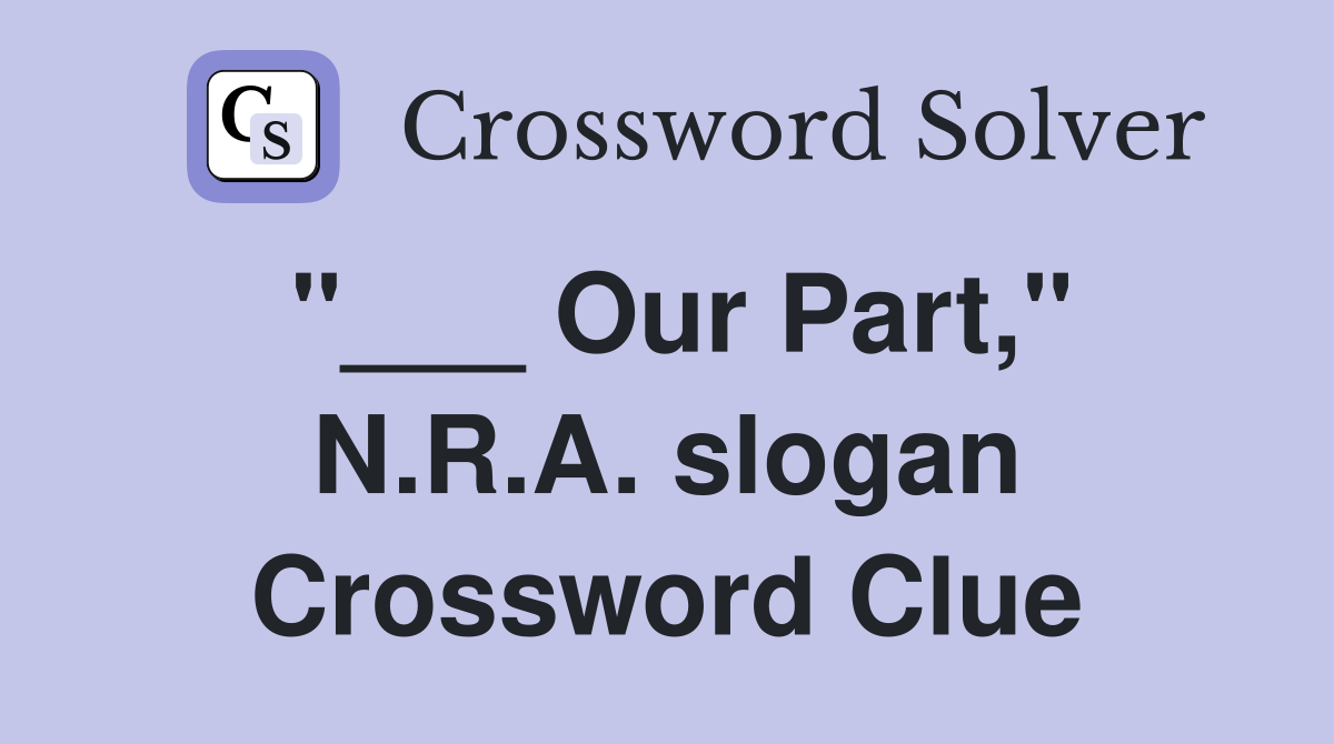 "___ Our Part," N.R.A. slogan Crossword Clue