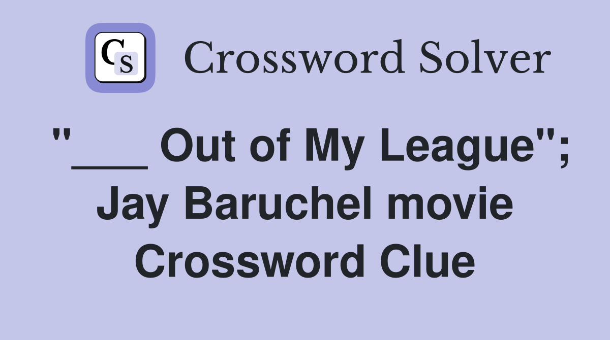 "___ Out of My League"; Jay Baruchel movie Crossword Clue