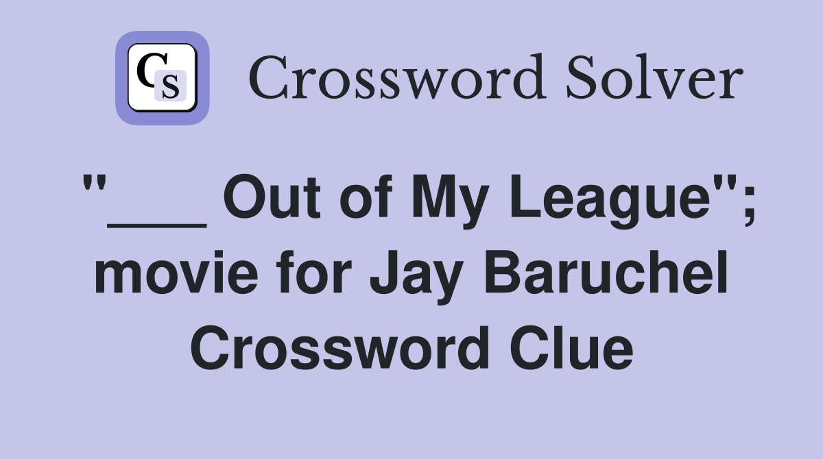 "___ Out of My League"; movie for Jay Baruchel Crossword Clue