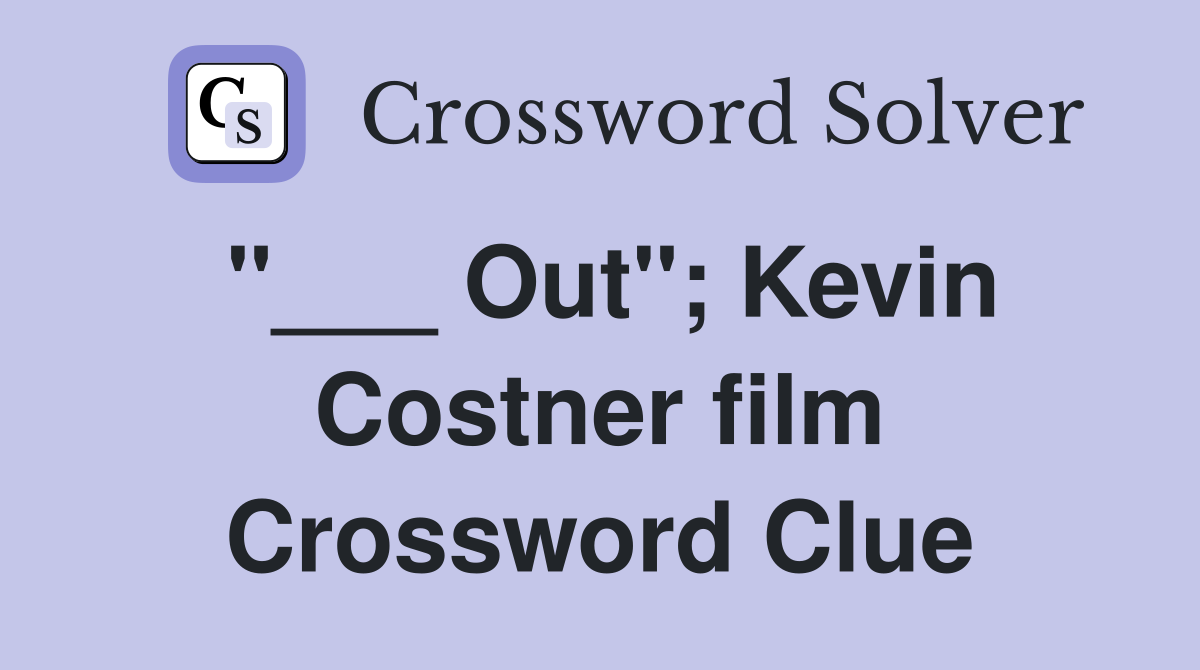 "___ Out"; Kevin Costner film Crossword Clue