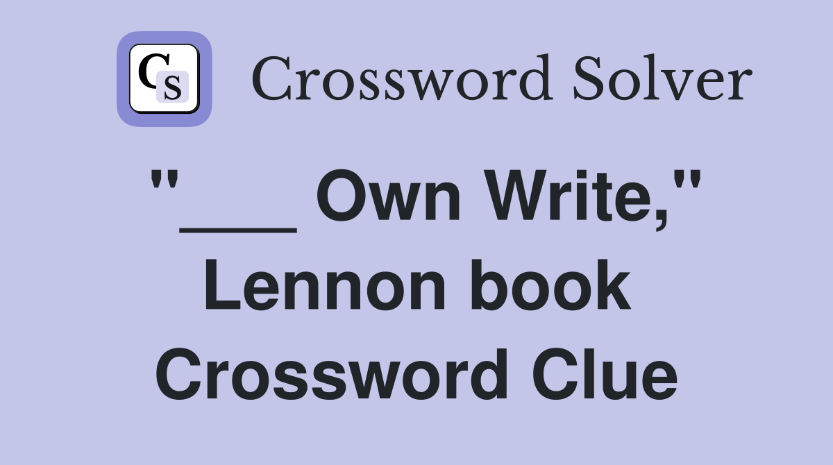"___ Own Write," Lennon book Crossword Clue