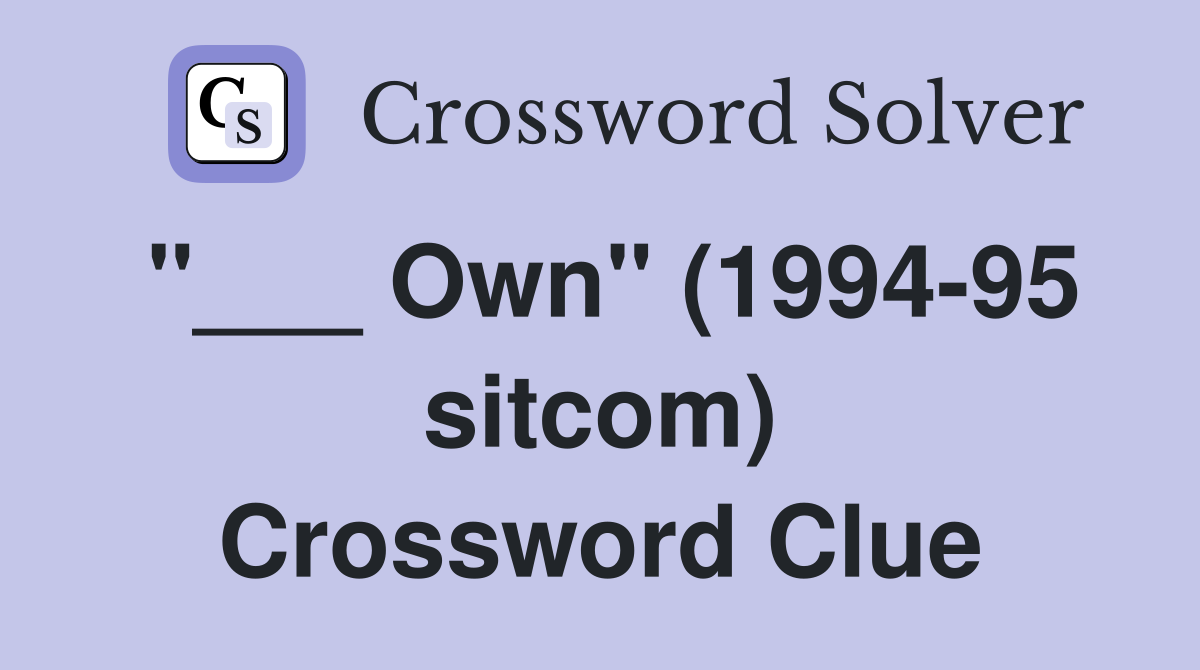"___ Own" (1994-95 sitcom) Crossword Clue