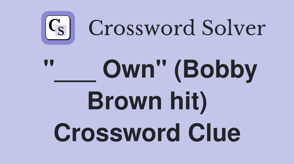 "___ Own" (Bobby Brown hit) Crossword Clue