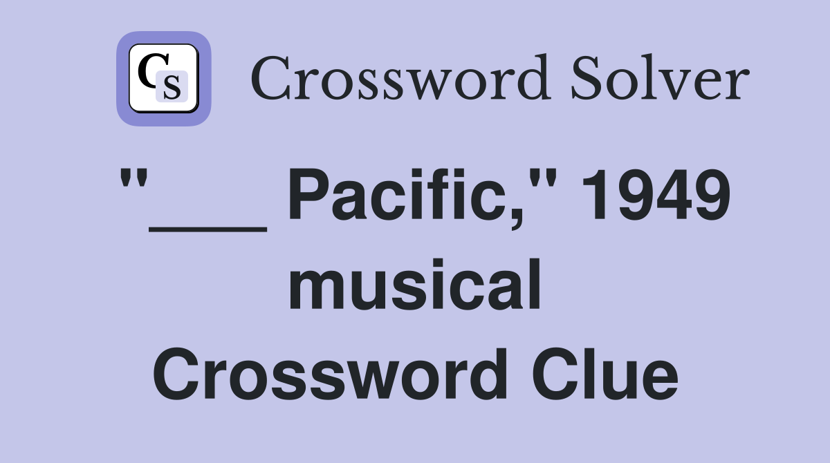 "___ Pacific," 1949 musical Crossword Clue