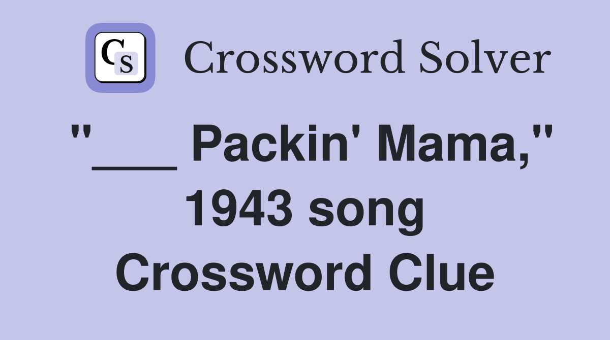 "___ Packin' Mama," 1943 song Crossword Clue