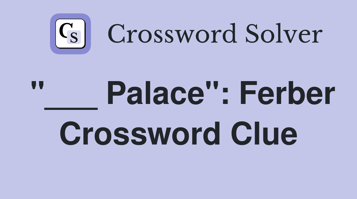 "___ Palace": Ferber Crossword Clue