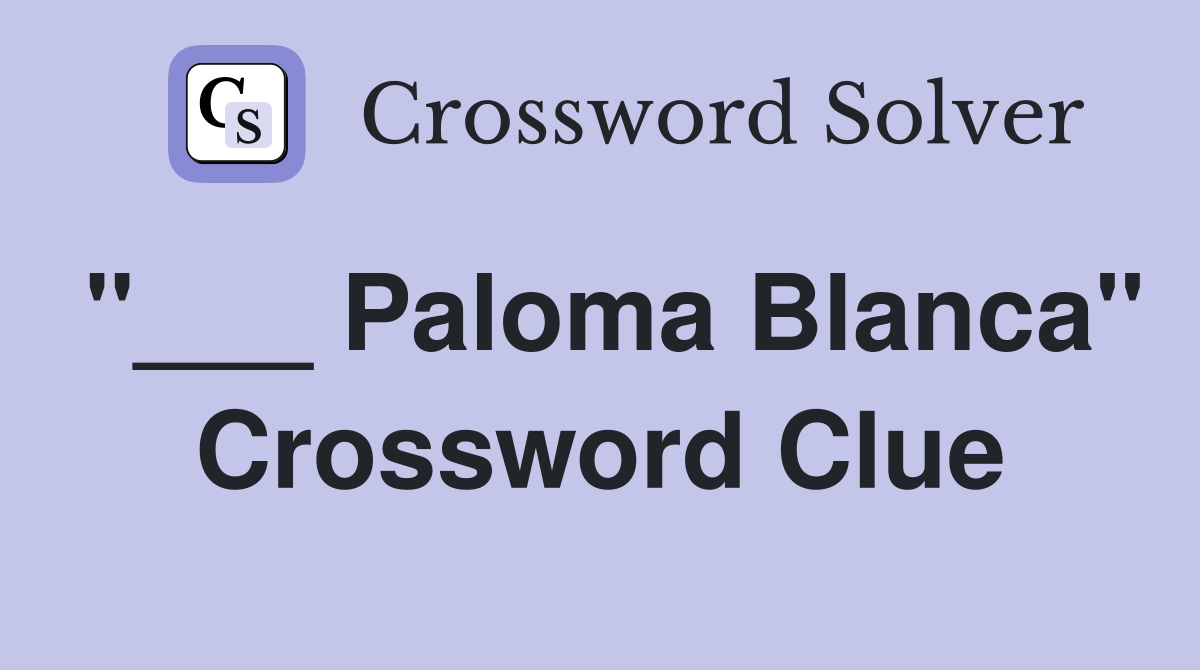 "___ Paloma Blanca" Crossword Clue