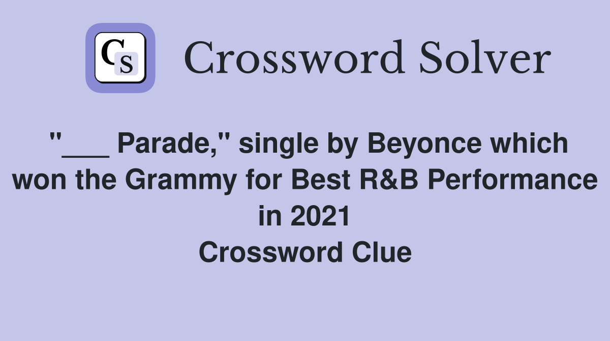 "___ Parade," single by Beyonce which won the Grammy for Best R&B Performance in 2021 Crossword Clue