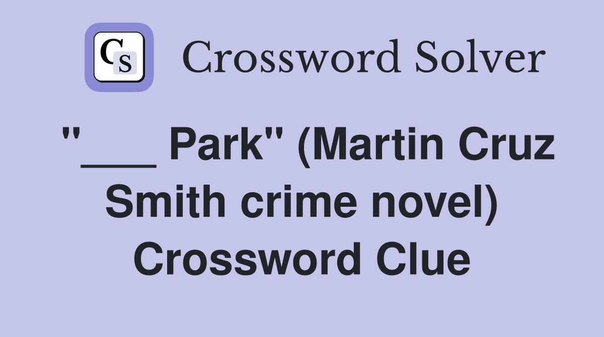 "___ Park" (Martin Cruz Smith crime novel) Crossword Clue